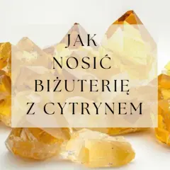 Kryształy cytrynu o ciepłej, złocistej barwie. Tekst na obrazku: "Jak nosić biżuterię z cytrynem".