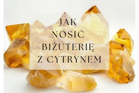 Kryształy cytrynu o ciepłej, złocistej barwie. Tekst na obrazku: "Jak nosić biżuterię z cytrynem".