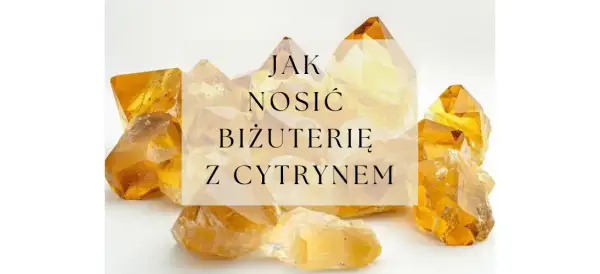 Kryształy cytrynu o ciepłej, złocistej barwie. Tekst na obrazku: "Jak nosić biżuterię z cytrynem".